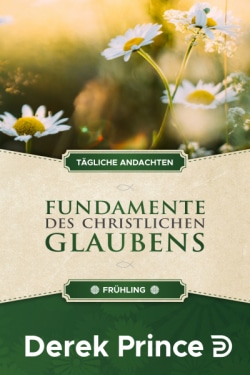 Tägliche Andachten - Fundamente des christlichen Glaubens (Frühling)